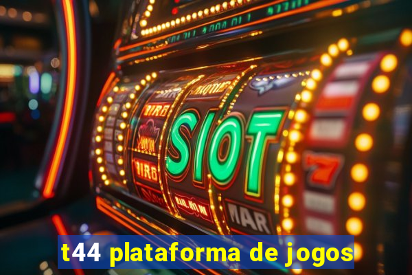 t44 plataforma de jogos